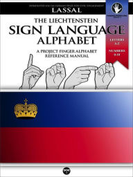 Title: The Liechtenstein Sign Language Alphabet - A Project FingerAlphabet Reference Manual (Project FingerAlphabet BASIC, #15), Author: S.T. Lassal