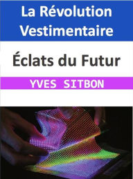 Title: Éclats du Futur : La Révolution Vestimentaire, Author: YVES SITBON
