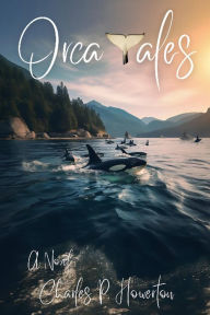 Title: Orca Tales, Author: Charles P. Howerton