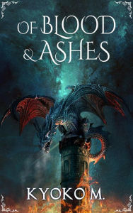 Title: Of Blood and Ashes (Of Cinder and Bone, #2), Author: Kyoko M