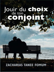 Title: Jouir du Choix de ton Conjoint (Dieu, le Sexe et Toi, #2), Author: Zacharias Tanee Fomum