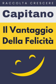 Title: Il Vantaggio Della Felicità (Raccolta Crescere, #9), Author: Capitano Edizioni