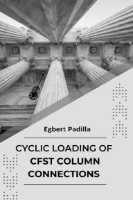 Title: Cyclic Loading of CFST Column Connections, Author: Egbert Padilla