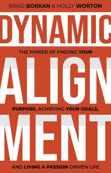Dynamic Alignment: The Power of Finding Your Purpose, Achieving Your Goals, and Living a Passion-Driven Life