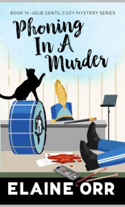 Title: Phoning in a Murder (Jolie Gentil Cozy Mystery Series, #14), Author: Elaine L. Orr