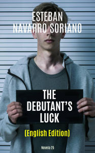 Title: The Debutant's Luck, Author: Esteban Navarro Soriano