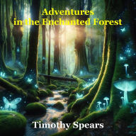 Title: Adventures in the Enchanted Forest, Author: Timothy  Spears