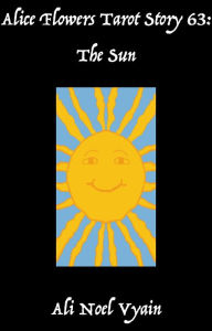 Title: The Sun (Alice Flowers Tarot, #63), Author: Ali Noel Vyain