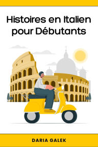 Title: Histoires en Italien pour Débutants, Author: Daria Galek