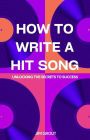 How to Write a Hit Song: Unlocking the Secrets to Success