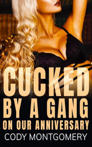 Title: Cucked by a Gang on our Anniversary (She Will Play), Author: Cody Montgomery