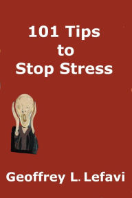 Title: 101 Tips to Stop Stress, Author: Geoffrey L. Lefavi