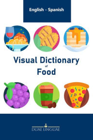 Title: Visual Dictionary of Food #1 (English - Spanish Visual Dictionaries), Author: Duae Linguae