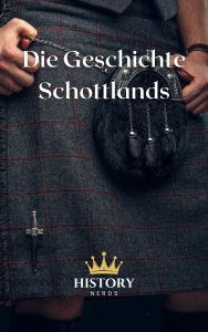 Title: Die Geschichte Schottlands (Geschichte der welt, #1), Author: History Nerds