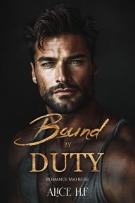Title: Bound by Duty: Romance Mafieuse, Author: Alice H.F