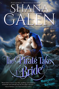 Title: The Pirate Takes a Bride (Misadventures in Matrimony, #4), Author: Shana Galen