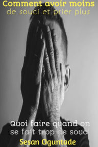 Title: Comment avoir moins de souci et prier plus, Author: Sesan Oguntade