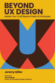 Title: Beyond UX Design: Master Your Craft Beyond Pixels and Prototypes, Author: Jeremy miller