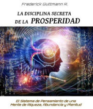 Title: La Disciplina Secreta de la Prosperidad, Author: Frederick Guttmann