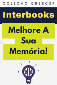 Title: Melhore A Sua Memória! (Coleção Crescer, #19), Author: Interbooks