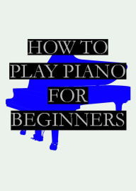 Title: How To Play Piano For Beginners, Author: Nolo Nob