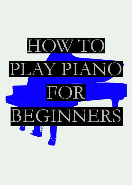 How To Play Piano For Beginners