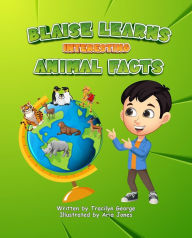 Title: Blaise Learns Interesting Animal Facts, Author: Tracilyn George