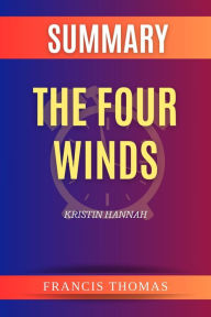 Title: Summary of The Four Winds by Kristin Hannah (FRANCIS Books, #1), Author: FRANCIS THOMAS