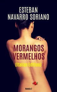 Title: Morangos Vermelhos, Author: Esteban Navarro Soriano