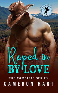 Title: Roped in by Love: The Complete Series, Author: Cameron Hart