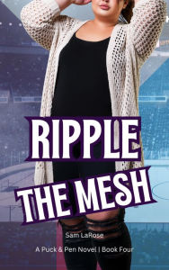 Title: Ripple the Mesh (Puck & Pen, #4), Author: Sam LaRose