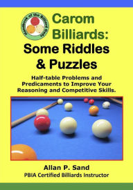 Title: Carom Billiards: Some Riddles & Puzzles - Half-table Problems and Predicaments, Author: Allan P. Sand