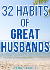 Title: 32 Habits of Great Husbands, Author: Lynn tesben