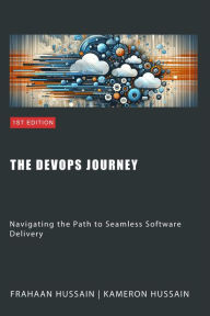 Title: The DevOps Journey: Navigating the Path to Seamless Software Delivery, Author: Kameron Hussain