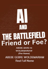 Title: AI and the Battlefield: Friend or Foe? (1A, #1), Author: ABEBE-BARD AI WOLDEMARIAM