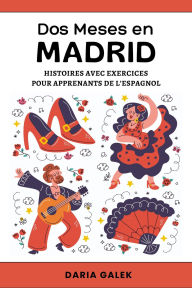 Title: Dos Meses en Madrid: Histoires avec Exercices pour Apprenants de l'Espagnol, Author: Daria Galek