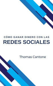 Title: Cómo Ganar Dinero con las Redes Sociales (Thomas Cantone, #1), Author: Thomas Cantone