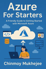 Title: Azure For Starters, Author: Chinmoy Mukherjee
