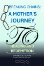 Breaking Chains: A Mother's Journey to Healing and Redemption
