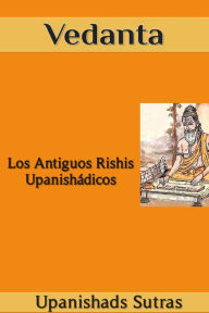 Title: Vedanta: Los Antiguos Rishis Upanishádicos, Author: Upanishads Sutras