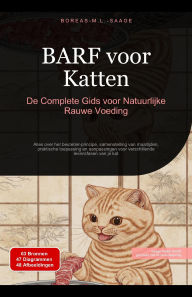 Title: BARF voor Katten: De Complete Gids voor Natuurlijke Rauwe Voeding, Author: Boreas Nl. M. L. Saage