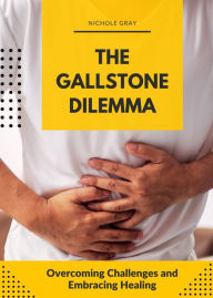 Title: The Gallstone Dilemma, Author: Nichole Gray