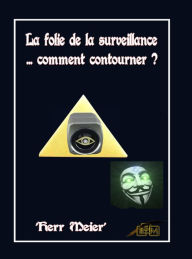 Title: La folie de la surveillance... comment contourner ?, Author: 'Herr Meier