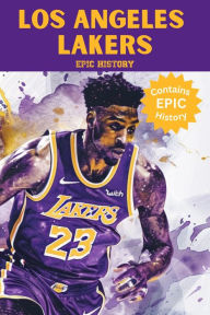 Title: Los Angeles Lakers Epic History, Author: Epic History