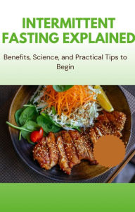 Title: Intermittent Fasting Explained - Benefits, Science, and Practical Tips to Begin, Author: Gloria Cheruto