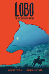 Title: Lobo: The Hunted And The Hunter, Author: Robert Young