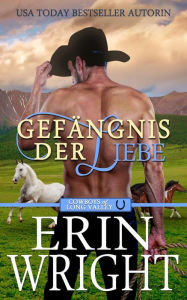 Title: Gefängnis der Liebe: Ein Unverhofftes Treffen mit einem Cowboy (Cowboys von Long Valley Liebesroman, #3), Author: Erin Wright