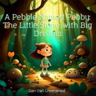 Title: A Pebble Named Pebby: The Little Stone with Big Dreams (The Magic of Reading), Author: Dan Owl Greenwood