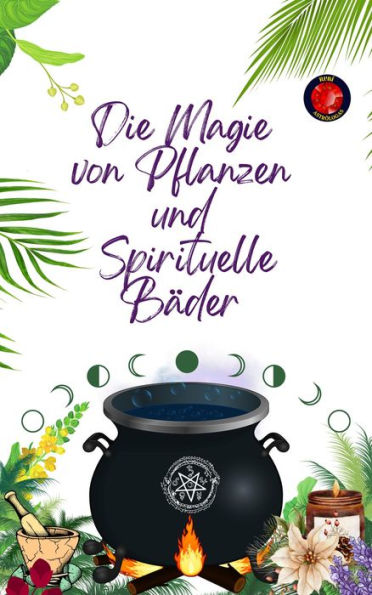 Die Magie von Pflanzen und Spirituelle Bäder