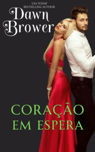 Title: Coração em Espera (Intenções do Coração, #5), Author: Dawn Brower